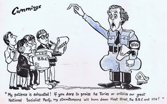 "My patience is exhausted! If you dare to praise the Tories or criticise our great National Socialist Party, my stormtroopers wil burn down Fleet Street, the B.B.C. and ITV!"