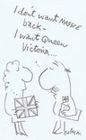 I don't want Maggie back - I want Queen Victoria Image.