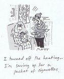 I turned off the heating - I'm saving up for a packet of cigarettes. Image.
