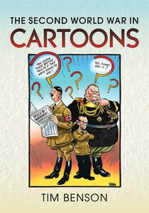 The Second World War in Cartoons By Tim Benson