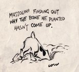 Mussolini finding out why the bone he planted hasn't come up. Image.