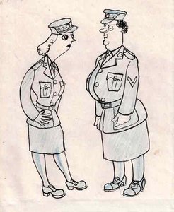 "And another thing Ursula, in this regiment we do not refer to the Quartermaster Sergeant as "the little woman round the corner"!"