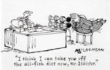 "I think I can take you off the all=fish diet now, Mr. Isbister." Image.