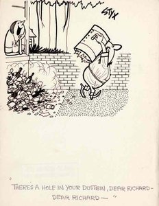 "There's a hole in your dustbin, dear Richard - dear Richard - "
