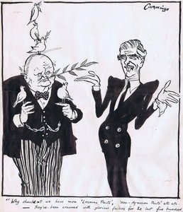 "Why should'nt we have more 'Locarno Pacts', 'Non-Agression Pacts' etc etc - they've been crowned with glorious failure for the last five hundred years."