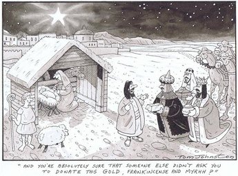 "And you're absolutely sure someone else didn't ask you to donate the Gold, Frankincense and Myrhh?"